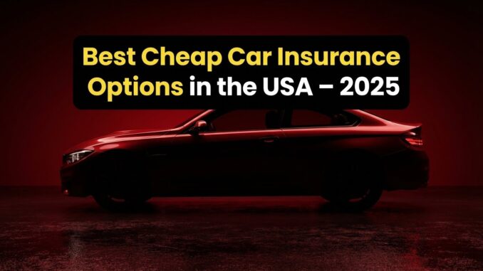 Best Cheap Car Insurance Options in the USA – 2025