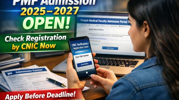 Punjab Medical Faculty Admission 2025 to 2027: Complete Guide to Portal, Registration & CNIC Verification