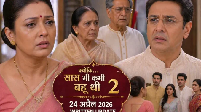 Kyunki Saas Bhi Kabhi Bahu Thi 2 Written Update 24 April 2026 Tulsi emotional decision scene, Mihir shocked reaction, Virani family dramatic confrontation image